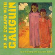 On An Island With Gauguin di Julie Merberg, Suzanne Bober edito da Chronicle Books