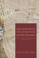 Hegemonies Of Language And Their Discontents di Carlos G. Velez-Ibanez edito da University Of Arizona Press