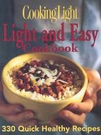 Cooking Light: Light and Easy Cookbook: 330 Quick Healthy Recipes di Cooking Light Magazine edito da Oxmoor House
