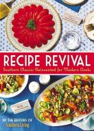 Recipe Revival: Southern Classics Reinvented for Modern Cooks di The Editors Of Southern Living edito da OXMOOR HOUSE