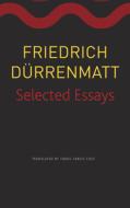 Selected Essays di Friedrich Durrenmatt edito da Seagull Books London Ltd
