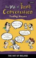 The Wit Of Irish Conversation di Tadhg Hayes edito da O'brien Press Ltd