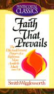 Faith That Prevails di Smith Wigglesworth edito da Gospel Publishing House