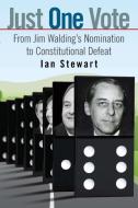 Just One Vote: From Jim Walding's Nomination to Constitutional Defeat di Ian Stewart edito da UNIV OF MANITOBA