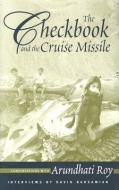 The Checkbook and the Cruise Missle: Conversations with Arundhati Roy di David Barsamian edito da SOUTH END PR