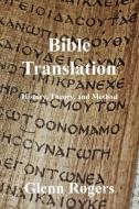 Bible Translation: History, Theory, And di GLENN ROGERS edito da Lightning Source Uk Ltd