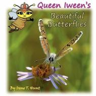 Queen Iween's Beautiful Butterflies di Irene T. Hunt edito da HUNT FOR NATURE PUB