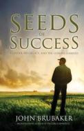 Seeds of Success: A Leader, His Legacy, and the Lessons Learned di John Brubaker edito da Sport of Business LLC