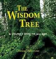The Wisdom Tree: A Children's Story for All Ages di Donna Valentine edito da Creative House Publishing
