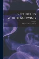 Butterflies Worth Knowing di Clarence Moores Weed edito da LIGHTNING SOURCE INC