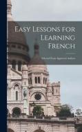 Easy Lessons for Learning French: Selected From Approved Authors di Anonymous edito da LEGARE STREET PR
