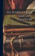 Les Soirees De La Baie-Des-Chaleurs di James Smith edito da LEGARE STREET PR