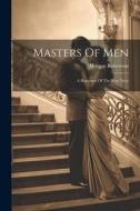 Masters Of Men: A Romance Of The New Navy di Morgan Robertson edito da LEGARE STREET PR