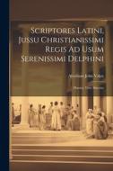 Scriptores Latini, Jussu Christianissimi Regis Ad Usum Serenissimi Delphini: Plautus, Titus Maccius di Abraham John Valpy edito da LEGARE STREET PR