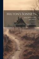 Milton's Sonnets: With Introduction, Notes, Glossary And Indexes di John Milton edito da LEGARE STREET PR