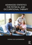 Advanced Statistics For Physical And Occupational Therapy di Thomas Gus Almonroeder edito da Taylor & Francis Ltd