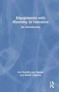 Engagements With Hybridity In Literature di Joel Kuortti, Jopi Nyman, Mehdi Ghasemi edito da Taylor & Francis Ltd