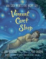 Vincent Can't Sleep: Van Gogh Paints the Night Sky di Barb Rosenstock edito da KNOPF