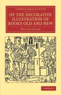 Of the Decorative Illustration of Books Old and New di Walter Crane edito da Cambridge University Press
