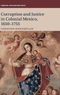 Corruption and Justice in Colonial Mexico, 1650-1755 di Christoph (Middle Tennessee State University) Rosenmuller edito da Cambridge University Press