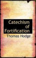 Catechism Of Fortification di Thomas Hodge edito da Bibliolife