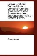 Jesus Und Die Samaritin Am Jokobsbrunnen di Anonymous edito da Bibliolife