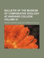 Bulletin of the Museum of Comparative Zoology at Harvard College Volume 61 di Harvard University Zoology edito da Rarebooksclub.com