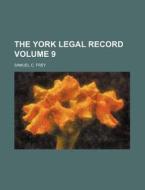 The York Legal Record Volume 9 di Samuel C. Frey edito da Rarebooksclub.com