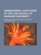 Quinquennial Catalogue of the Law School of Harvard University di Harvard Law School edito da Rarebooksclub.com