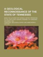 A   Geological Reconnoissance of the State of Tennessee; Being the Authors First Biennial Report. Presented to the Thirty-First General Assembly of Te di Tennessee Geological Survey edito da Rarebooksclub.com