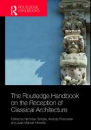 The Routledge Handbook On The Reception Of Classical Architecture di Nicholas Temple, Andrzej Piotrowski, Juan Manuel Heredia edito da Taylor & Francis Ltd