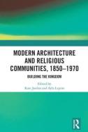 Modern Architecture and Religious Communities, 1850-1970 edito da Taylor & Francis Ltd