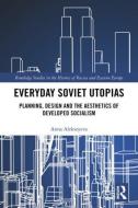 Everyday Soviet Utopias di Anna Alekseyeva edito da Taylor & Francis Ltd