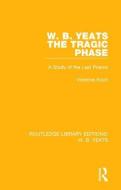W. B. Yeats: The Tragic Phase di Vivienne Koch edito da Taylor & Francis Ltd