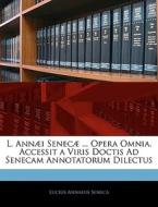 L. Ann I Senec ... Opera Omnia. Accessi di Lucius Annaeus Seneca edito da Nabu Press
