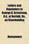 Letters And Rejoinders To George D. Arms di Anonymous, Books Group edito da General Books