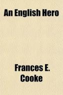 An English Hero di Frances E. Cooke edito da General Books