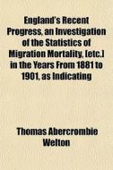 England's Recent Progress, An Investigat di Thomas Abercrombie Welton edito da General Books