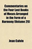 Commentaries On The Four Last Books Of M di Jean Calvin edito da General Books