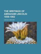 The Writings Of Abraham Lincoln - Volume di Abraham Lincoln edito da Rarebooksclub.com