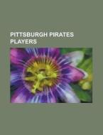 Pittsburgh Pirates players di Source Wikipedia edito da Books LLC, Reference Series