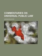 Commentaries On Universal Public Law di George Bowyer edito da Rarebooksclub.com