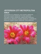 Jefferson City Metropolitan Area: Jeffer di Books Llc edito da Books LLC, Wiki Series
