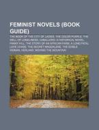 Feminist Novels (book Guide): The Book Of The City Of Ladies, The Color Purple, The Well Of Loneliness, Caballero: A Historical Novel di Source Wikipedia edito da Books Llc, Wiki Series