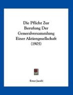Die Pflicht Zur Berufung Der Generalversammlung Einer Aktiengesellschaft (1905) di Ernst Jacobi edito da Kessinger Publishing