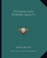 Psychism and Spurred Quality di Annie Wood Besant edito da Kessinger Publishing