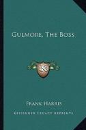 Gulmore, the Boss di Frank Harris edito da Kessinger Publishing