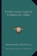 Studii Sulle Lingue Furbesche (1846) di Bernardino Biondelli edito da Kessinger Publishing