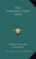 The Unbidden Guest (1894) di E. W. Hornung edito da Kessinger Publishing