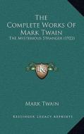 The Complete Works of Mark Twain: The Mysterious Stranger (1922) di Mark Twain edito da Kessinger Publishing